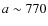 $a \sim770$