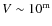 $V\sim10^{{\rm m}}$