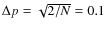 $\Delta p = \sqrt{2/N} =0.1$
