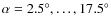 $\alpha = 2.5^\circ,\ldots, 17.5^\circ$