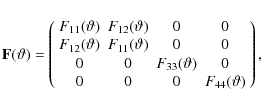 \begin{displaymath}%
\mathbf{F(\vartheta)} = \left(
\begin{array}{c c c c}
F_{...
...) & 0 \\
0 & 0 & 0 & F_{44}(\vartheta)
\end{array} \right),
\end{displaymath}
