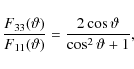 \begin{displaymath}
%
{F_{33}(\vartheta) \over F_{11}(\vartheta)} = {2\cos\vartheta \over \cos^2\vartheta + 1},
\end{displaymath}