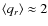 $\langle q_r \rangle \approx 2$
