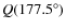 $Q(177.5^\circ)$
