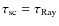$\tau_{{\rm sc}}=\tau_{{\rm Ray}}$
