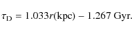 \begin{displaymath}\tau_{\rm D}=1.033 r (\mbox{kpc}) - 1.267~\mbox{Gyr}.
\end{displaymath}