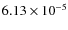 $6.13 \times 10^{-5}$