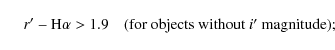 \begin{displaymath}\phantom{a)}\;\; r^\prime-\mbox{H}\alpha > 1.9 \quad\mbox{(for objects without $i^\prime$\space magnitude)};
\end{displaymath}
