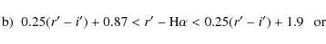 \begin{displaymath}\mbox{b)}\;\; 0.25(r^\prime - i^\prime) + 0.87 < r^\prime-\mbox{H}\alpha < 0.25(r^\prime - i^\prime) + 1.9 ~~~\mbox{or}
\end{displaymath}