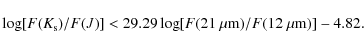 \begin{displaymath}\log[F(K_{\rm s})/F(J)] < 29.29\log[F(21~\mu {\rm m})/F(12~\mu {\rm m})]-4.82.
\end{displaymath}