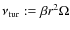 $\nu_{{\rm tur}}: = \beta r^2\Omega$