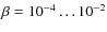 $\beta=10^{-4}\ldots 10^{-2}$
