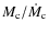 $M_{{\rm c}}/\dot{M}_{{\rm c}}$