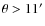 $\theta > 11'$
