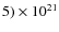 $5)\times10^{21}$