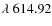 $\lambda~614.92$