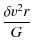 $\displaystyle \frac{\delta v^{2}r}{G}$
