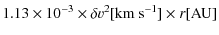 $\displaystyle 1.13 \times 10^{-3} \times \delta v^{2}{\rm [km~s^{-1}]} \times r{\rm [AU]}$