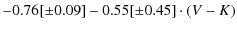 $\displaystyle -0.76[\pm 0.09] -0.55[\pm 0.45] \cdot (V-K)$