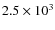 $2.5 \times 10^{3}$
