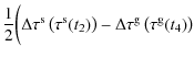 $\displaystyle \frac{1}{2}\biggl(\Delta\tau^{\rm s}\left(\tau^{\rm s}(t_2)\right) - \Delta \tau^{\rm g}\left(\tau^{\rm g}(t_4)\right)$