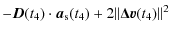 $\displaystyle - \vec{D}(t_4)\cdot\vec{a}_{\rm s}(t_4) + 2\Vert \vec{\Delta v}(t_4) \Vert^2$