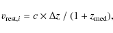 \begin{displaymath}v_{{\rm rest},i} = {\it c} \times \Delta z ~/~ (1 + z_{\rm med}),
\end{displaymath}
