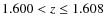 $1.600 < z \leq 1.608$