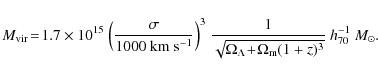 \begin{displaymath}M_{\rm vir} \!=\! 1.7\times10^{15}~
{\left( \sigma \over 100...
...Lambda \!+\! \Omega_{\rm m} (1 + z)^3}} ~
h_{70}^{-1}~M_\odot.
\end{displaymath}
