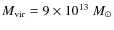 $M_{\rm vir} = 9 \times 10^{13}~M_\odot$