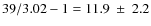 $39/3.02-1=11.9~\pm~2.2$