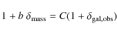 \begin{displaymath}1 + b~\delta_{\rm mass} = C (1 + \delta_{\rm gal,obs})
\end{displaymath}