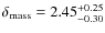 $\delta_{\rm mass} =
2.45^{+0.25}_{-0.30}$