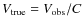 $V_{\rm true} = V_{\rm obs} /
C$