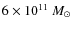 $6 \times 10^{11}~M_\odot$
