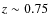 $z\sim0.75$