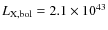 $L_{\rm X, bol}=2.1\times 10^{43}$