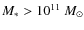 $M_* >
10^{11}~M_\odot$