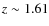 $z \sim 1.61$
