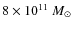 $8 \times
10^{11}~M_\odot$