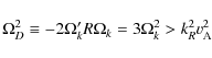 \begin{displaymath}
\Omega_{D}^{2}\equiv-2 \Omega_{k}^{\prime} R \Omega_{k}=3\Omega_{k}^{2}>k_{R}^{2}{v}_{\rm A}^{2}
\end{displaymath}