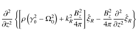 \begin{displaymath}{{\partial ^2 } \over {\partial z^2 }}\left\{ {\left[ {\rho \...
...}{{\partial ^2 } \over {\partial z^2 }}\hat \xi _R } \right\}
\end{displaymath}