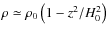 $\rho \simeq \rho _0 \left( {1 - z^2 }/ {H_0^2 } \right)$