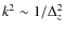 $k^2 \sim {1/\Delta _z ^{2}}$