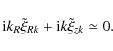 \begin{displaymath}
{\rm i}k_R \tilde \xi _{Rk} + {\rm i}k\tilde \xi _{zk} \simeq 0.
\end{displaymath}