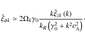 \begin{displaymath}
\tilde \xi _{\phi k} \simeq 2\Omega _k \gamma _0 {{k\tilde ...
...{\gamma _0^2 + k^2 {{v}}_{\rm {A}}^{\rm {2}} } \right)}}\cdot
\end{displaymath}