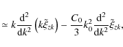 \begin{displaymath}\simeq k{{{\rm d}^2 } \over {{\rm d}k^2 }}\left( {k\tilde \xi...
...er 3}k_0^2 {{\rm d^2 } \over {{\rm d}k^2 }}\tilde \xi _{zk} ,
\end{displaymath}