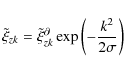 \begin{displaymath}
\tilde \xi _{z k}=\tilde \xi _{z k}^{\partial}\exp\left(-{k^{2} \over 2\sigma}\right)
\end{displaymath}