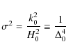 \begin{displaymath}
\sigma^{2}={k_{0}^{2} \over H^{2}_{0}}\equiv {1 \over \Delta_{0}^{4}}
\end{displaymath}