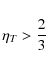 \begin{displaymath}\eta_{T}>{2 \over 3}
\end{displaymath}